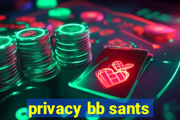 privacy bb sants